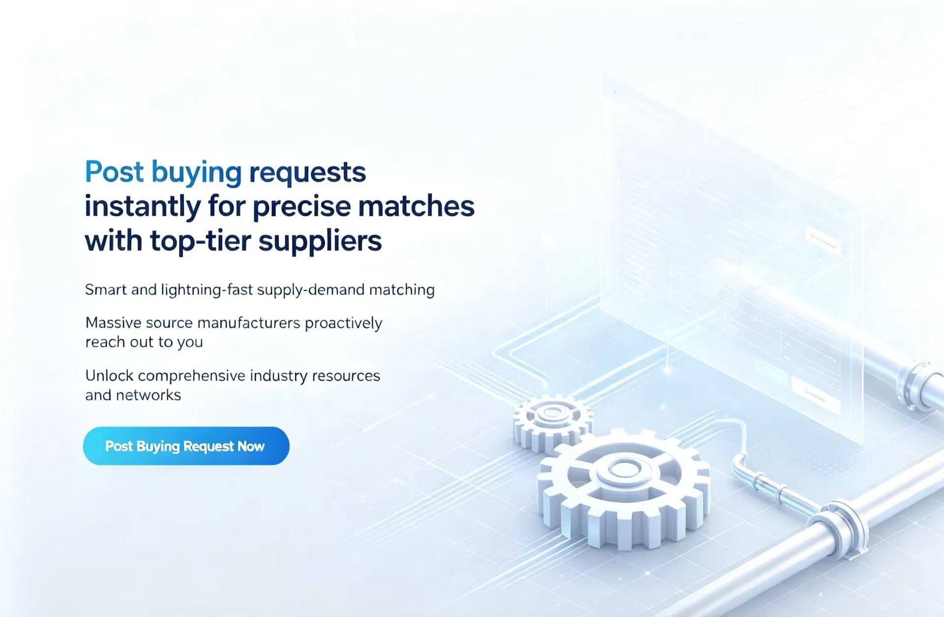 Post buying requestsinstantly for precise matcheswith top-tier suppliers